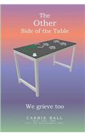 The Other Side of the Table. We Grieve Too