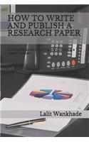 How to Write and Publish a Research Paper: A Complete Guide to Writing and Publishing a Research Paper