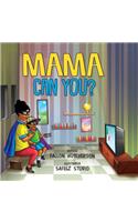 Mama Can You?