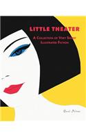 Little Theater: A Collection of Very Short, Illustrated Fiction