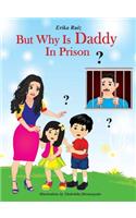 But Why Is Daddy In Prison?
