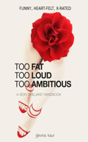 Too Fat Too Loud Too Ambitious: A Sexy Brilliant Handbook(1 Sexy Brilliant)