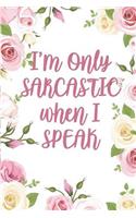 I'm Only Sarcastic When I Speak