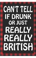 Can't Tell If Drunk or Just Really, Really British: Sarcastic Adult Humor Blank Lined Notebook