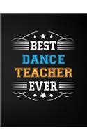 Best Dance Teacher Ever: Blank Line Teacher Appreciation Notebook (8.5 X 11 - 110 Pages)