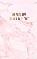 Inhale love, exhale bullshit: Pretty pink marble with bronze lettering gratitude journal &#9733; One year of daily gratitude journaling &#9733; 6 x 9 - A5 notebook &#9733; 130 pa