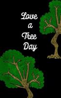 Love a Tree Day: May 16th Gift: This Is a Blank, Lined Journal That Makes a Perfect Love a Tree Day Gift for Men or Women. It's 6x9 with 120 Pages, a Convenient Size