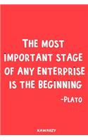 The Most Important Stage of Any Enterprise Is the Beginning - Plato: Blank Lined Motivational Inspirational Quote Journal