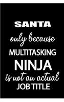 Santa Only Because Multitasking Ninja Is Not an Actual Job Title: It's Like Riding a Bike. Except the Bike Is on Fire. and You Are on Fire! Blank Line Journal