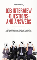 Job Interview Questions and Answers: Guide to a Winning Interview with Amazing Interview Answers. Everything You Should Know to Be More Confident and Get the Job You Want