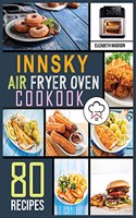 Innsky Air Fryer Oven Cookbook: 80 Easy Home-Made Recipes The complete Air Fryer Cookbook Must-Try Delicious & Quick-to-Make Air Fryer Recipes