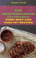 The Mediterranean Diet Cookbook Pork, Beef and Poultry Recipes: Quick, Easy and Tasty Recipes to feel full of energy and stay healthy keeping your weight under control