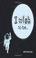 I Wish To Be