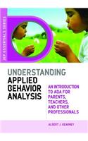 Understanding Applied Behavior Anaylsis: An Introduction to ABA for Parents, Teachers, and Other Professionals