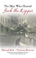 The Man Who Hunted Jack the Ripper: Edmund Reid--Victorian Detective