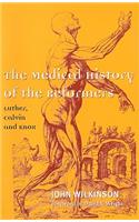 The Medical History of the Reformers: Martin Luther, John Calvin, John Knox