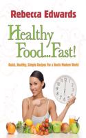 Healthy Food...Fast!: Quick, Healthy, Simple Recipes for a Hectic Modern World