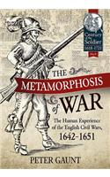 The Metamorphosis of War: The Human Experience of the English Civil Wars, 1642-1651