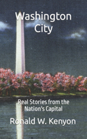 Washington City: Real Stories from the Nation's Capital