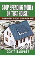 Stop Spending Money On That House!