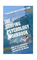 The Surfing Psychology Workbook: How to Use Advanced Sports Psychology to Succeed on the Waves