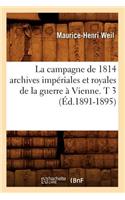 Campagne de 1814 Archives Impériales Et Royales de la Guerre À Vienne. T 3 (Éd.1891-1895)