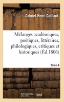 Mélanges Académiques, Poétiques, Littéraires, Philologiques, Critiques Et Historiques. Tome 4