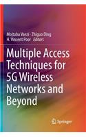 Multiple Access Techniques for 5g Wireless Networks and Beyond