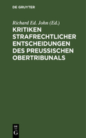 Kritiken Strafrechtlicher Entscheidungen Des Preußischen Obertribunals