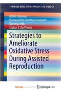 Strategies to Ameliorate Oxidative Stress During Assisted Reproduction