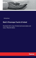 Black's Picturesque Tourist of Ireland: Illustrated with a map of Ireland and several plans and views. Fifteenth Edition