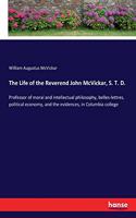 Life of the Reverend John McVickar, S. T. D.: Professor of moral and intellectual philosophy, belles-lettres, political economy, and the evidences, in Columbia college