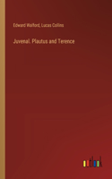 Juvenal. Plautus and Terence