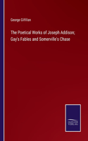 Poetical Works of Joseph Addison; Gay's Fables and Somerville's Chase