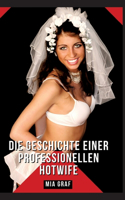 Die Geschichte einer professionellen Hotwife: Geschichten mit explizitem Sex für Erwachsene - German Erotic Stories