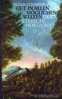 Gut in Allen Möglichen Welten: Der Ethische Horizont