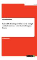 Samuel P. Huntingtons These vom Kampf der Kulturen und seine Darstellung des Islams