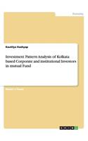 Investment Pattern Analysis of Kolkata based Corporate and institutional Investors in mutual Fund