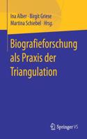 Biografieforschung ALS PRAXIS Der Triangulation