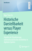 Historische Darstellbarkeit versus Player Experience: Aspekte der Visualisierung nationalsozialistischer Architektur in digitalen Spielen(BestMasters)