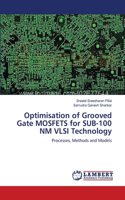 Optimisation of Grooved Gate MOSFETS for SUB-100 NM VLSI Technology