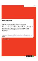 Creation of a Precedence in Humanitarian Affairs through the Blend of International Legalization and World Politics