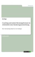 Coaching und andere Beratungsformate im Arbeitsfeld einer Kindertageseinrichtung: Eine Untersuchung anhand von vier Leitfragen