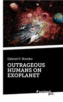 Outrageous Humans on Exoplanet