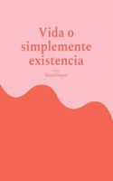 Vida o simplemente existencia