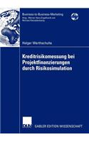 Kreditrisikomessung bei Projektfinanzierungen durch Risikosimulation: (Business-to-Business-Marketing)