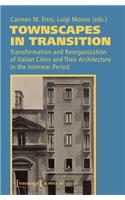 Townscapes in Transition – Transformation and Reorganization of Italian Cities and Their Architecture in the Interwar Period