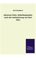 Johannes Stelz, Selbstbiographie Nach Der Aufzeichnung Von Karl Gotz: (German)