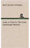 Andy at Yale Or, The Great Quadrangle Mystery