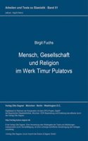 Mensch, Gesellschaft Und Religion Im Werk Timur Pulatovs
